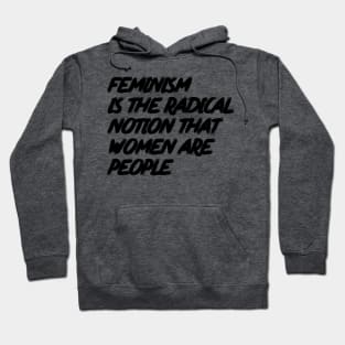 Feminism is the Radical Notion that Women are People Hoodie